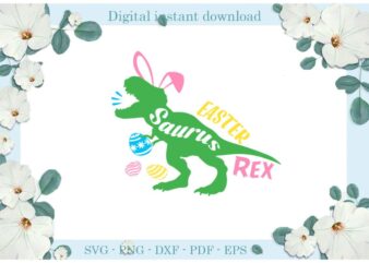 Easter Day Gifts Dinosaur Saurus Rex Diy Crafts Dinosaur Svg Files For Cricut, Easter Sunday Silhouette Treanding Sublimation Files, Cameo Htv Print