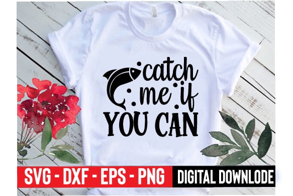 Catch me if you can t shirt vector file