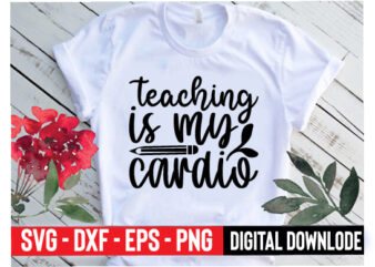teaching is my cardio t shirt designs for sale