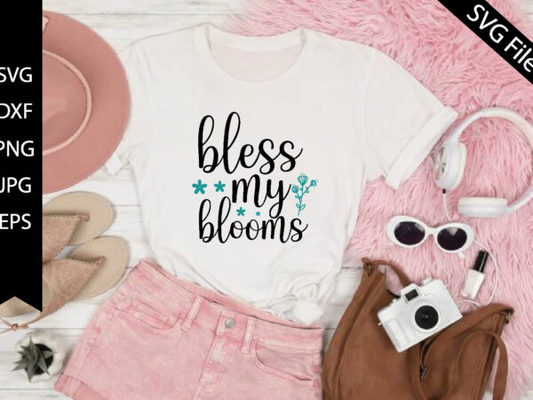 Bless my blooms t shirt template