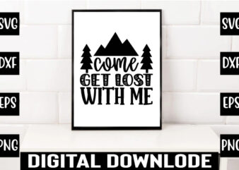 come get lost with me t shirt vector file