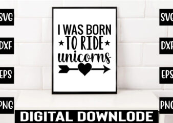 i was born to ride unicorns