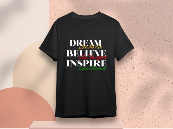 Dream like martin believe like thurgood inspire like obama svg sublimation files t shirt vector illustration