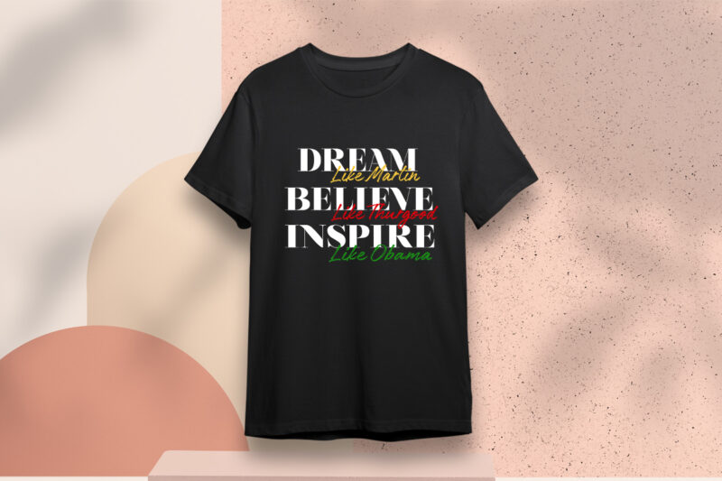 Dream Like Martin Believe Like Thurgood Inspire Like Obama SVG Sublimation Files