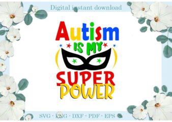 Autism Is My Super Power Gift Ideas Diy Crafts Svg Files For Cricut, Silhouette Sublimation Files, Cameo Htv Print