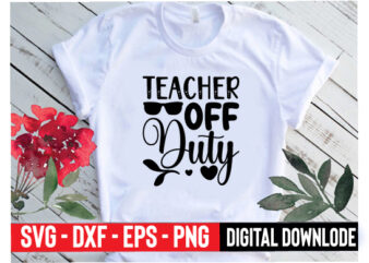 teacher off duty t shirt designs for sale