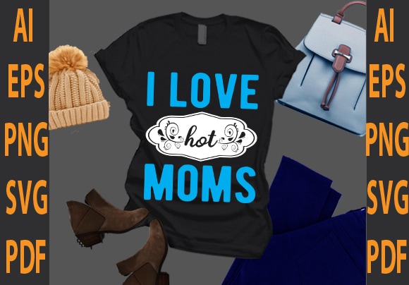 i love hot moms