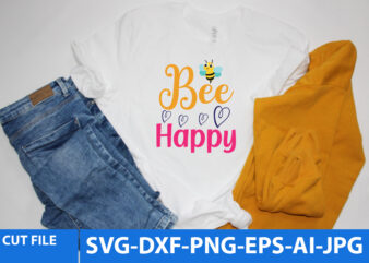 bee Happy T Shirt Design,bee Happy Svg Design,bee Happy Svg Quotes