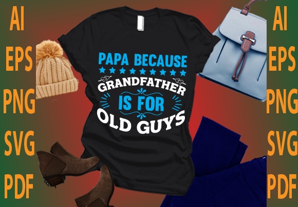 papa because grandfather is for old guys