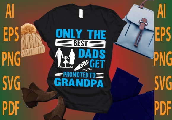 only the best dads get promoted to grandpa