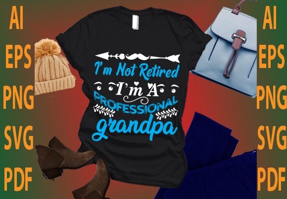 i’m not retired i’m a professional grandpa