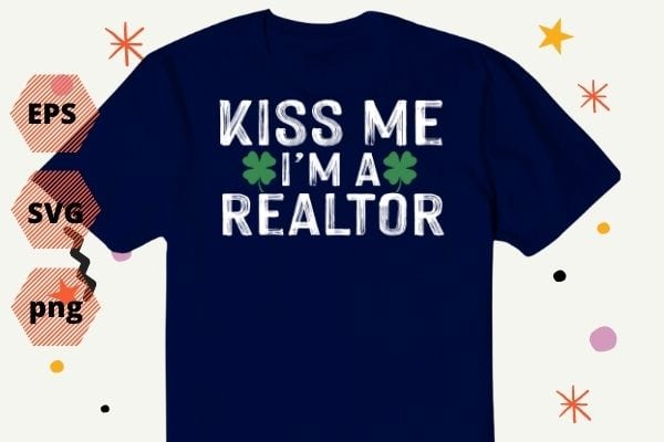 Kiss Me I’m A Realtor T-Shirt St. Patrick’s Day Shirt TShirt design svg, Kiss Me I’m A Realtor png, Patrick’s Day, irish leaf, funny,