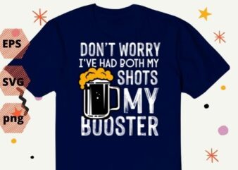 Don’t Worry I’ve Had Both My Shots And Booster gifts T-shirt design, Don’t Worry I’ve Had Both My Shots And Booster png, bear, drink