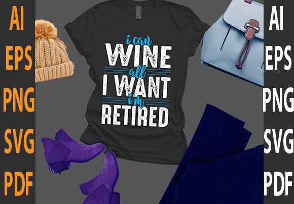i can wine all i want I’m retired