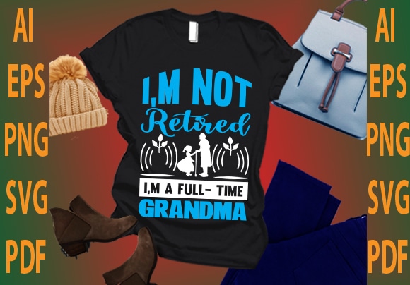 i’m not retired i’m a full time grandma