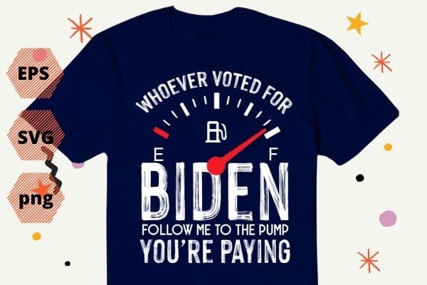 Women’s If You Voted For Biden Follow Me To The Pump You’re paying T-shirt design svg, Anti President, Joe Biden, Owes Republican, Gas Money T-Shirt vector,