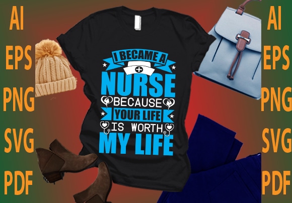 i become a nurse because your life is worth my life