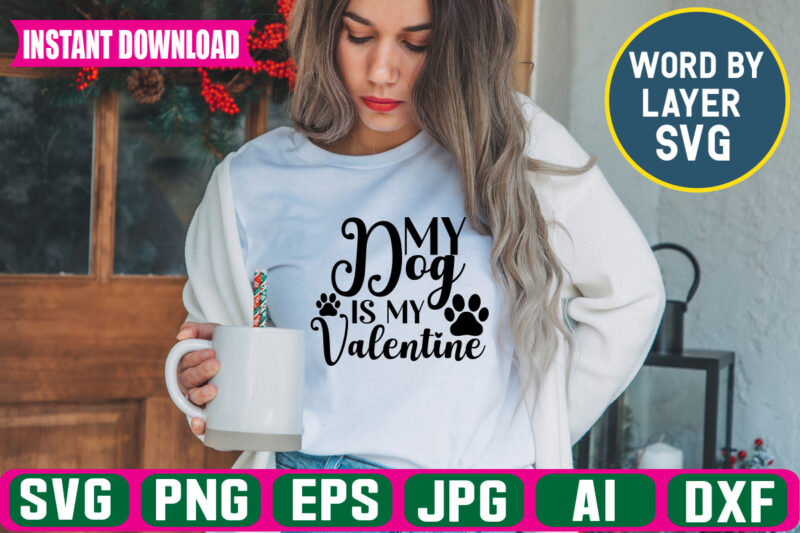 My Dog Is My Valentine Svg Vector T-shirt Design