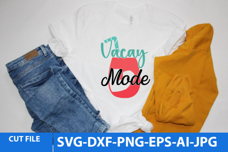 Vacay Mode T Shirt Design,Vacay Mode Svg Quotes