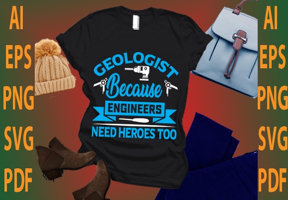 geologist because engineers need heroes too