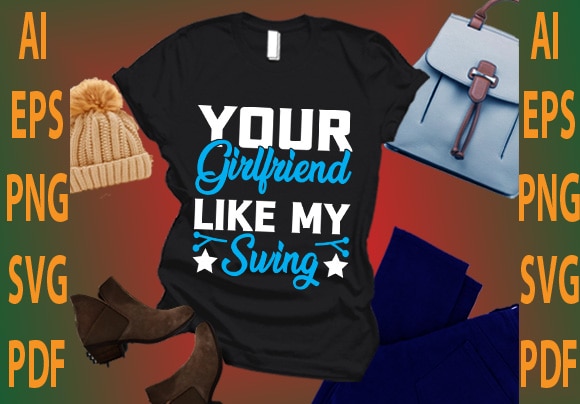your girlfriend like my swing