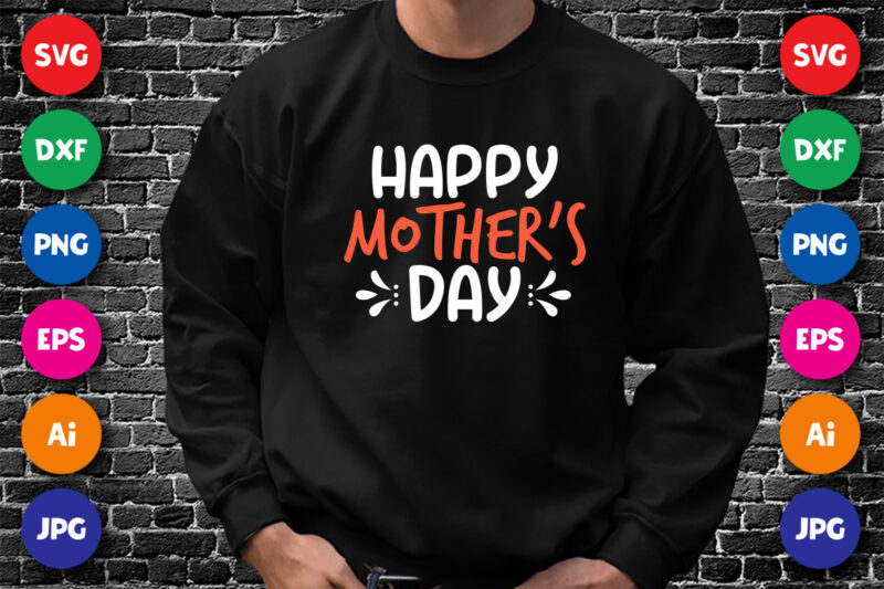 Happy Mother’s Day Shirt SVG, Mother’s Day Shirt, Mom Shirt Template