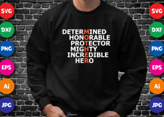 Determined Honorable Protector Mighty Incredible Hero Shirt SVG, Mother’s Day Shirt Template t shirt vector illustration