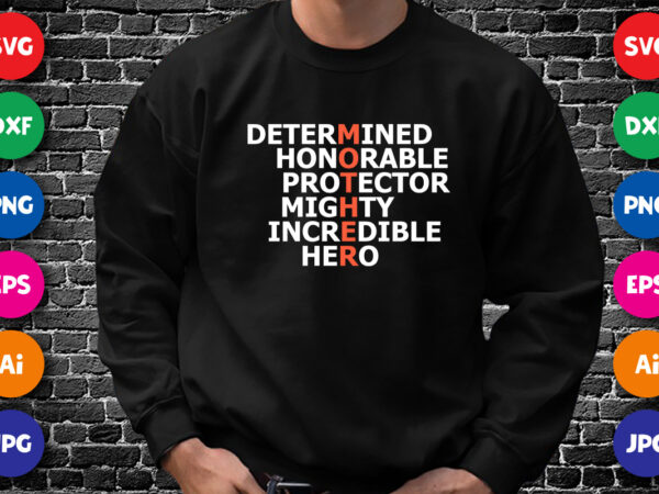 Determined honorable protector mighty incredible hero shirt svg, mother’s day shirt template t shirt vector illustration