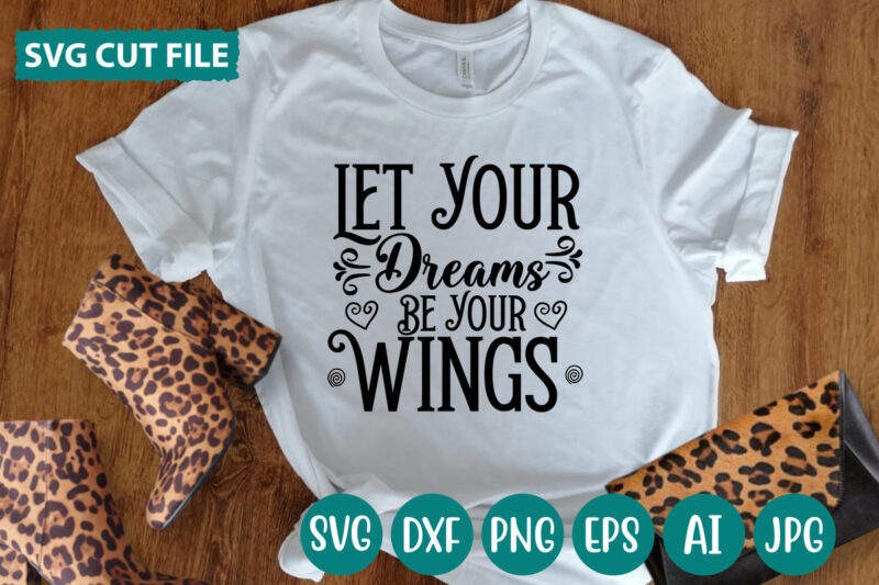 Let Your Dreams Be Your Wings svg vector for t-shirt