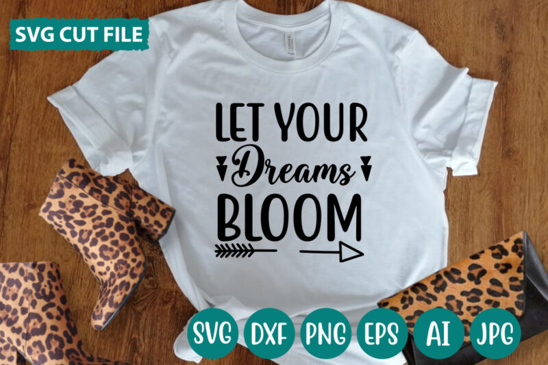 Let Your Dreams Bloom svg vector for t-shirt