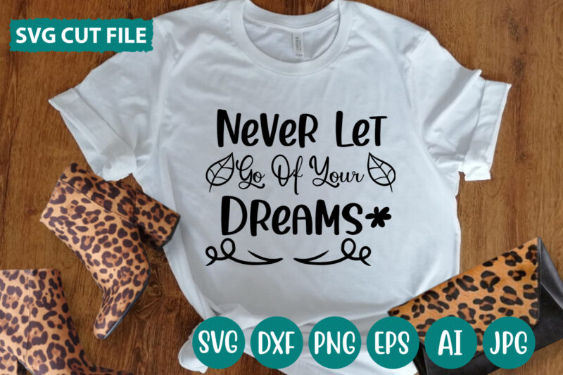 Never Let Go Of Your Dreams svg vector for t-shirt
