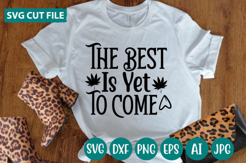 The Best Is Yet To Come svg vector for t-shirt