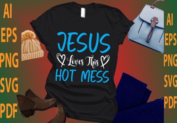 Jesus loves this hot mess