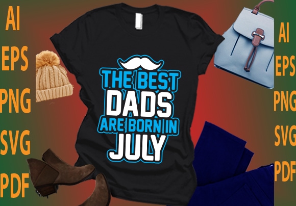 the best dads are born in July