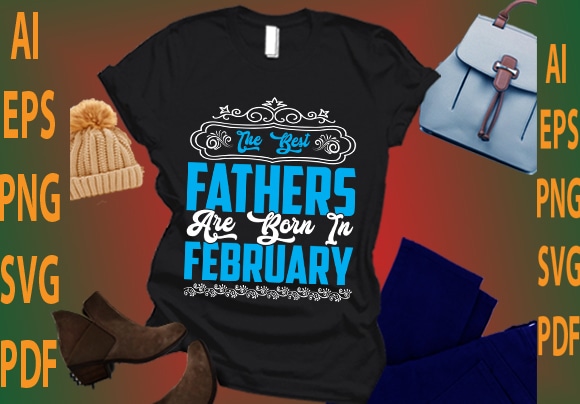 the best fathers are born in February