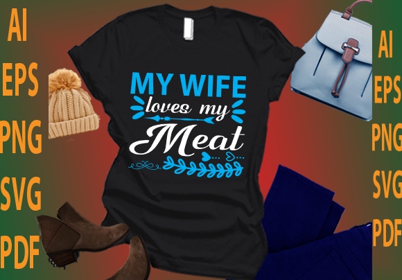 my wife loves my meat