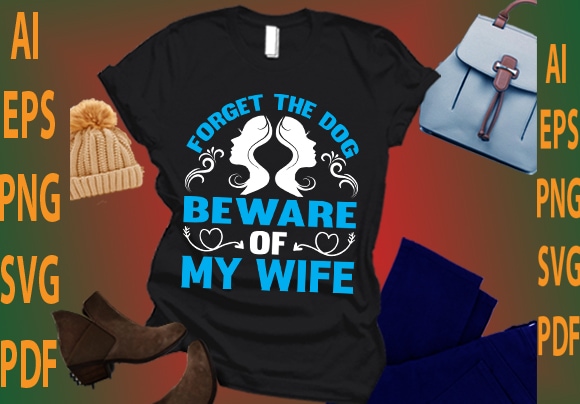 forget the dog beware of my wife