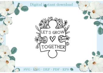 Autism Awareness Let’s Grow Together Gift Ideas Diy Crafts Svg Files For Cricut, Silhouette Sublimation Files, Cameo Htv Print