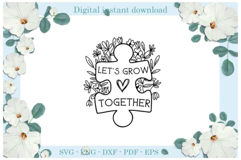 Autism Awareness Let’s Grow Together Gift Ideas Diy Crafts Svg Files For Cricut, Silhouette Sublimation Files, Cameo Htv Print