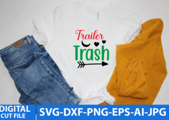 Trailer Trash T Shirt Design,Trailer Trash Svg Design