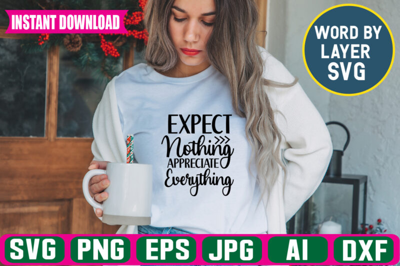 Expect Nothing Appreciate Everything Svg Vector T-shirt Design