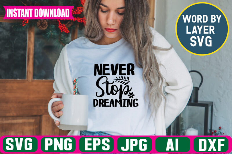 Never Stop Dreaming Svg Vector T-shirt Design