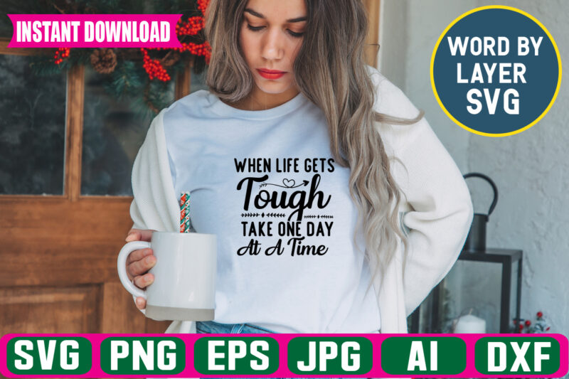 When Life Gets Tough Take One Day At A Time Svg Vector T-shirt Design