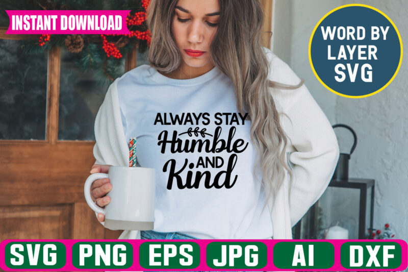 Always Stay Humble And Kind Svg Vector T-shirt Design