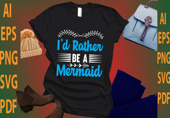 i’d rather be a mermaid