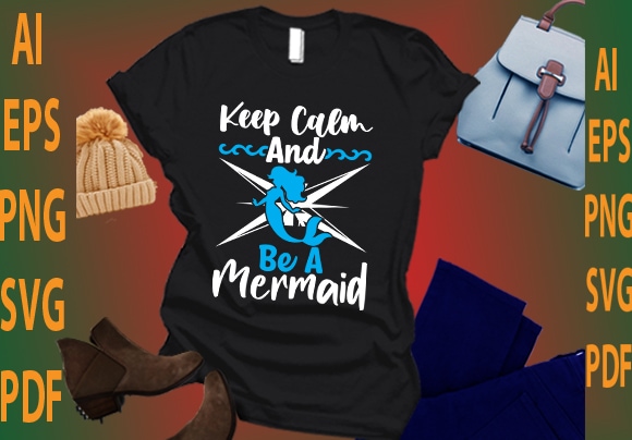 keep calm and be a mermaid