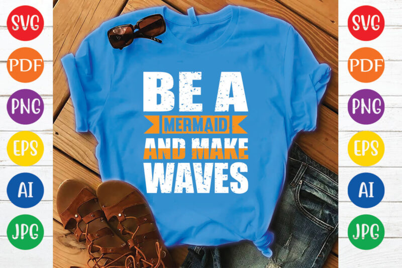 be a mermaid and make waves