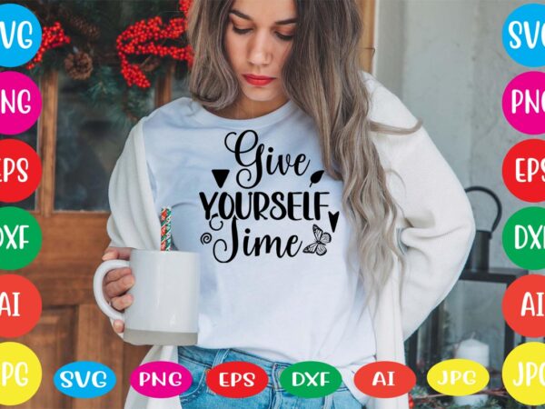 Give yourself time svg vector for t-shirt