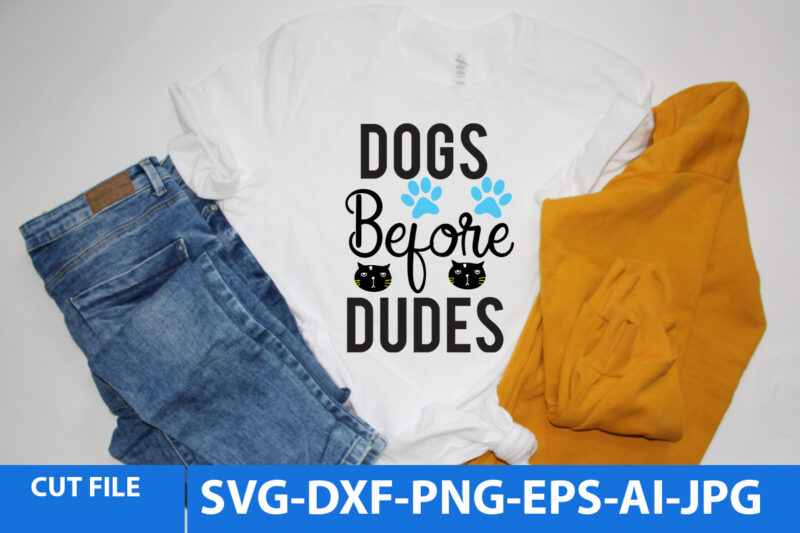 Dogs Before Dudes Svg Design,Dogs Before Dudes T Shirt Design,Cat Svg BUndle