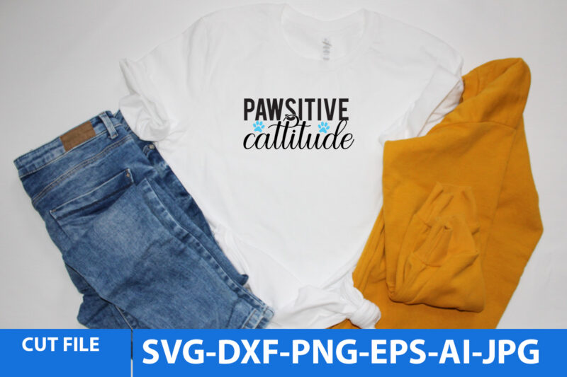 PawSitive Cattitude Svg Design,PawSitive Cattitude T SHirt Design,Cat Svg Design Quotes,Cat Svg Bundle,Cat T Shirt Design Bundle